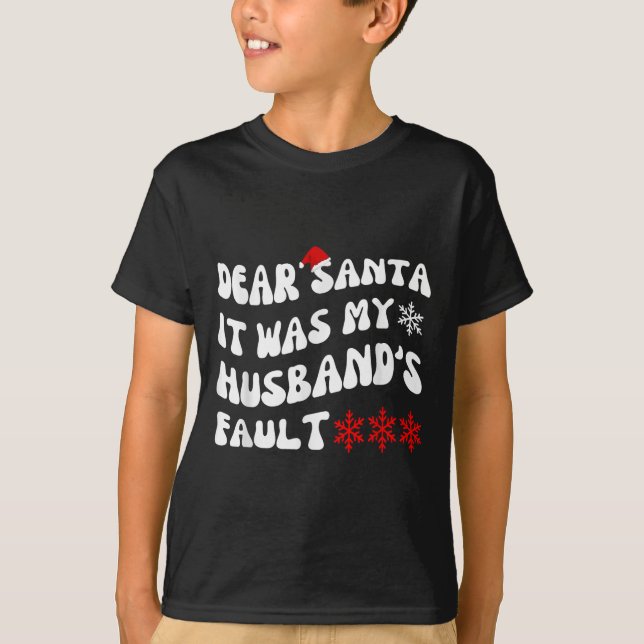 Camiseta Dear Santa It Was My Husband's Fault Funny Christm (Frente)