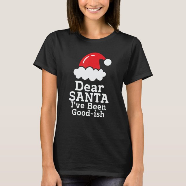 Camiseta Dear Santa I've Been Good~ish      Christmas Sayin (Frente)