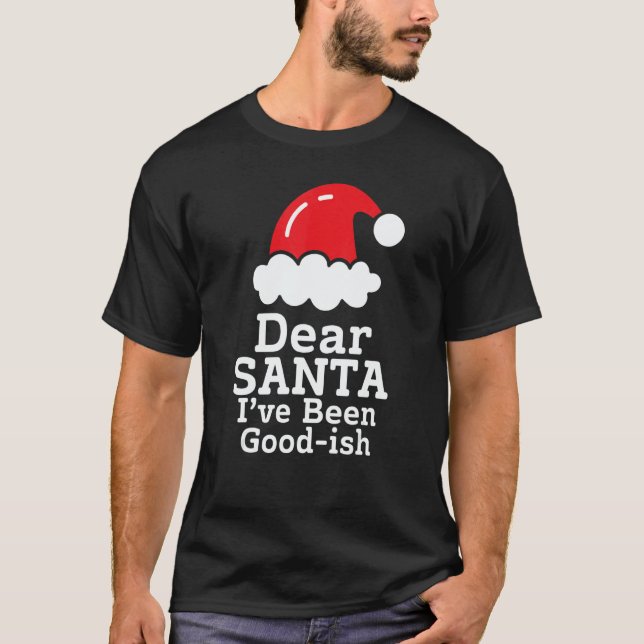 Camiseta Dear Santa I've Been Good~ish      Christmas Sayin (Frente)