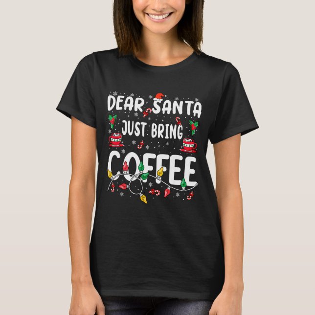 Camiseta Dear Santa Just Bring Coffee Christmas Coffee Love (Frente)