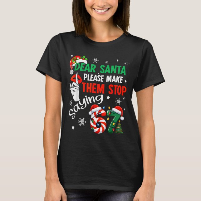 Camiseta Dear Santa Make Them Stop Saying 67 Christmas Six  (Frente)