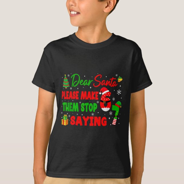 Camiseta Dear Santa Make Them Stop Saying 67 Christmas Six  (Frente)
