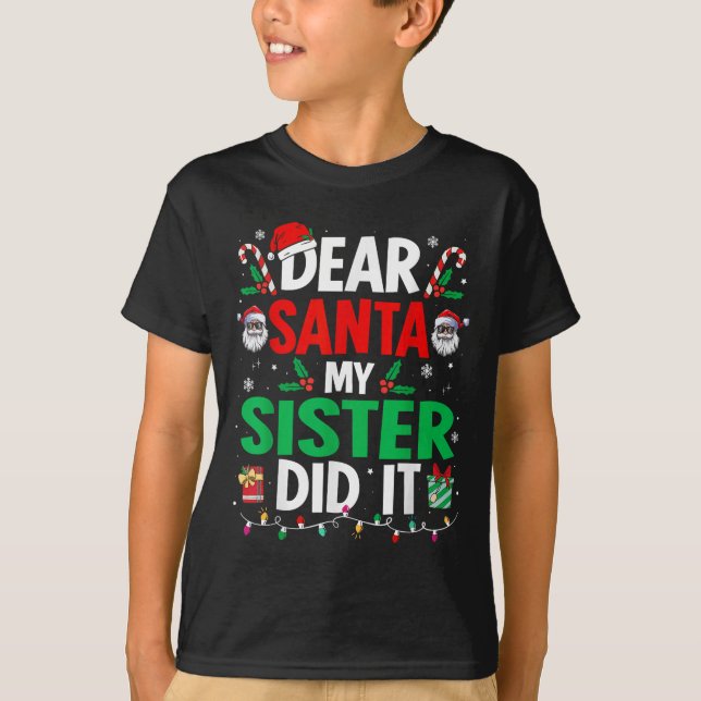 Camiseta Dear Santa My Sister Did It Girls Kids Boys Funny  (Frente)