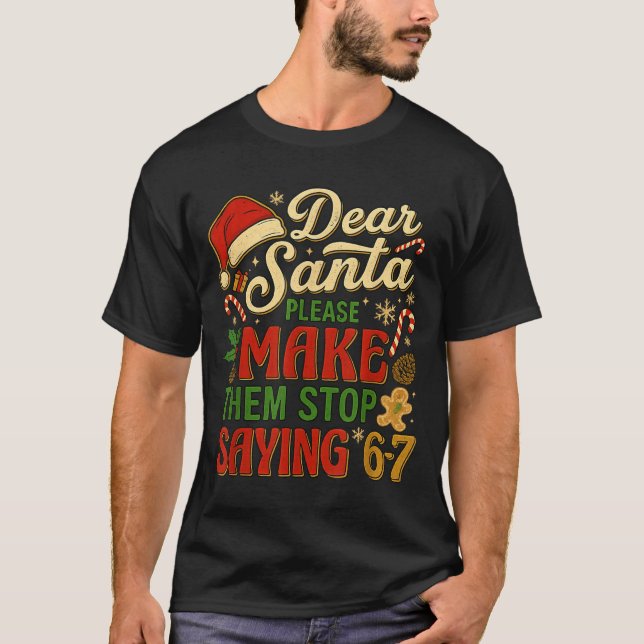 Camiseta Dear Santa Please Make Them Stop Saying 67  (Frente)