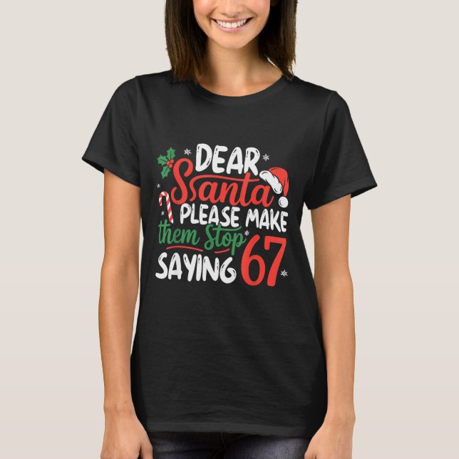 Camiseta Dear Santa Please Make Them Stop Saying 67 Christm (Frente)
