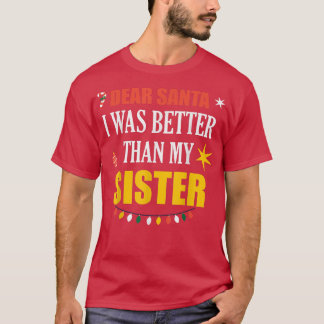 Camiseta Dear Santa Sister Dear Santa I Was Better Than My 