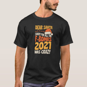 Camiseta Dear Santa Sorry For All The F-Bombs 2021 Was Craz
