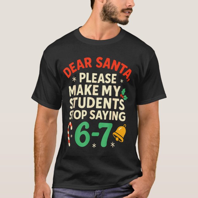 Camiseta Dear Santa Students 6-7 67 Six Seven Funny Christm (Frente)