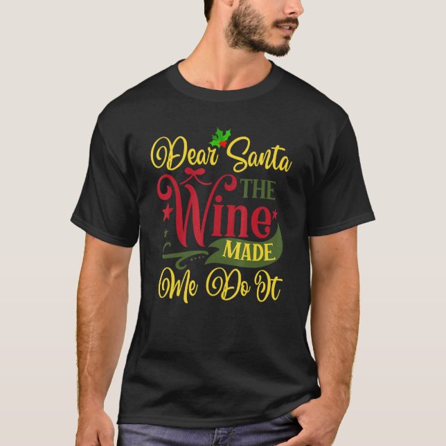 Camiseta Dear Santa The Wine Made Me Do It Christmas Pajama (Frente)