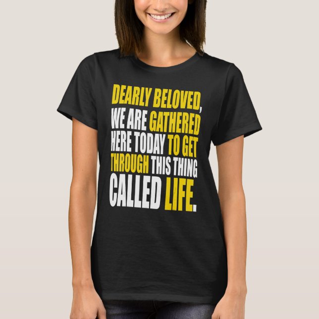 Camiseta Dearly Beloved We Are Gathered Here Today Get Thro (Frente)