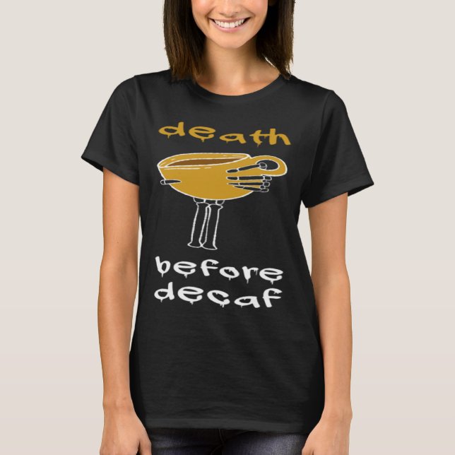 Camiseta Death Before Decaf Coffee Addict (Frente)