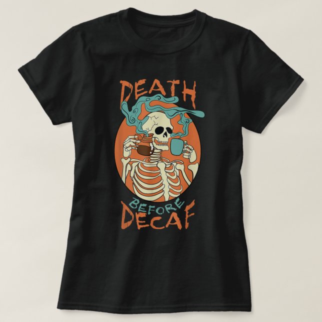 Camiseta Death Before Decaf Skeleton Coffee Addict  (Frente do Design)