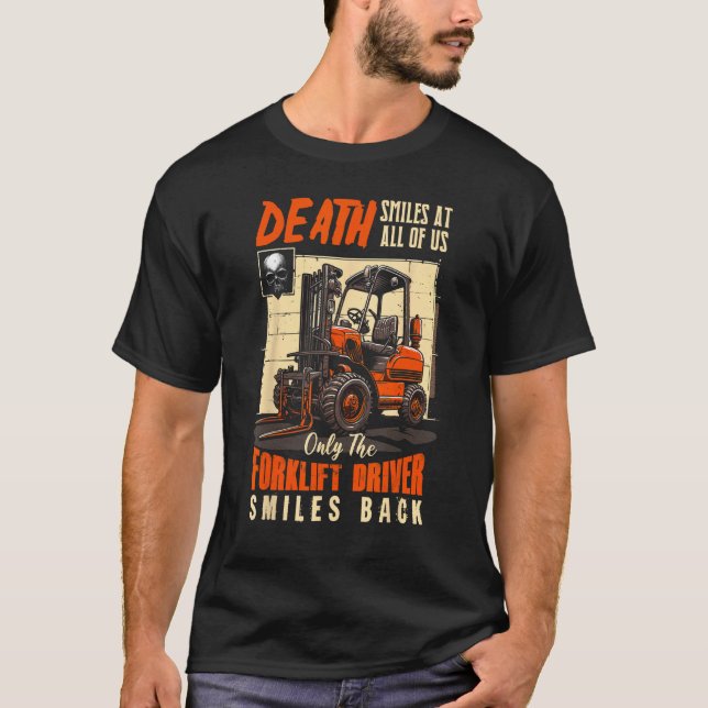 Camiseta Death Smiles At All Of Us The Forklift Driver Smil (Frente)