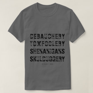 CAMISETA DEBAUCHERY TOMFOOLERY SHENANIGANS SKULDUGGERY