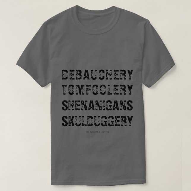 CAMISETA DEBAUCHERY TOMFOOLERY SHENANIGANS SKULDUGGERY (Frente do Design)
