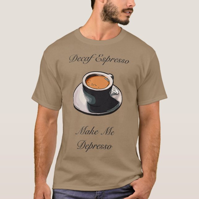 Camiseta Decaf Espresso Make Me Depresso Premium (Frente)
