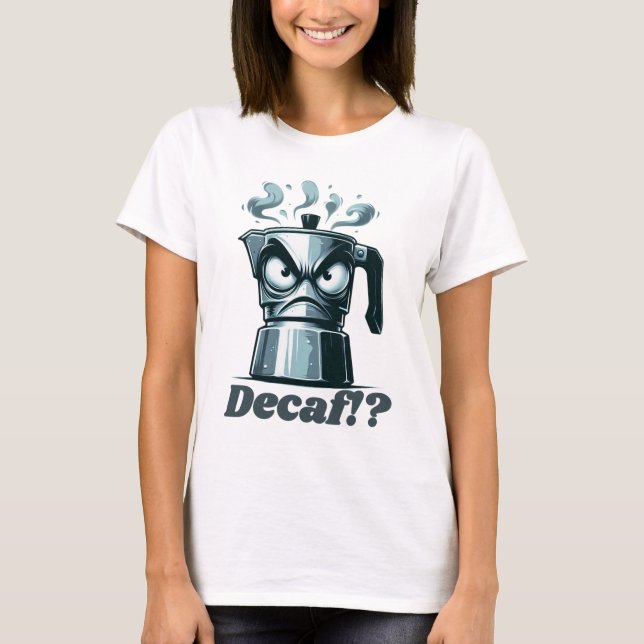 Camiseta Decaf? Pote De Café Espresso Com Raiva Moka (Frente)