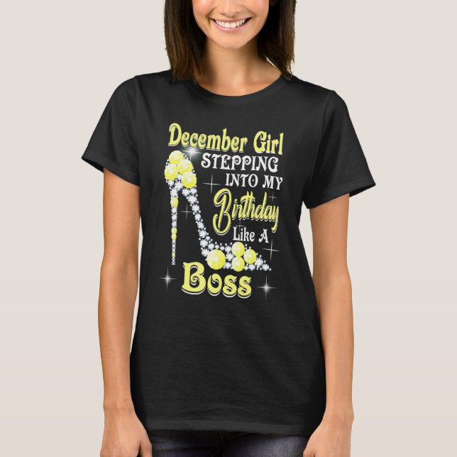 Camiseta December Girl Stepping Into My Birthday Like A Bos (Frente)