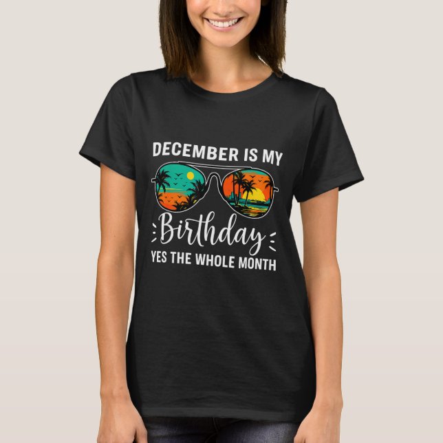 Camiseta December Is My Birthday Yes The Whole Month Birthd (Frente)
