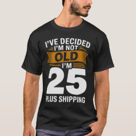 Camiseta Decidi que Não Sou Velho, Sou 25 Mais Frete