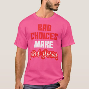Camiseta Decisões ruins tornam boas histórias engraçadas