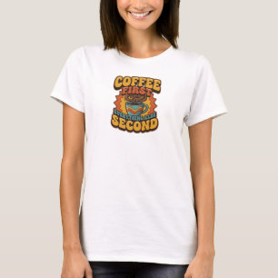 Camiseta Declaração CAFÉ PRIMEIRO TUDO SEGUNDO Criativa