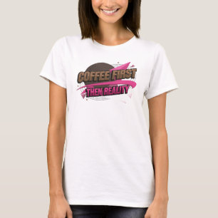 Camiseta Declaração COFEE PRIMEIRO ENTÃO REALIDADE Cativant