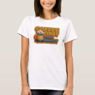 Camiseta Declaração de Estilo COFEE PRIMEIRO ENTÃO REALIDAD