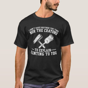 Camiseta Decorador do Pintor da Casa Não Tenho Nenhum T