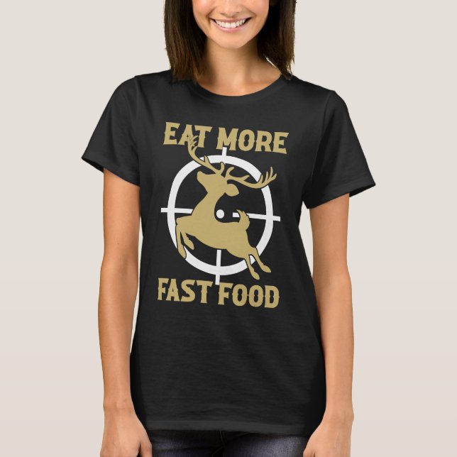 Camiseta Deer Hunting  Eat More Fast Food    For Hunters  1 (Frente)