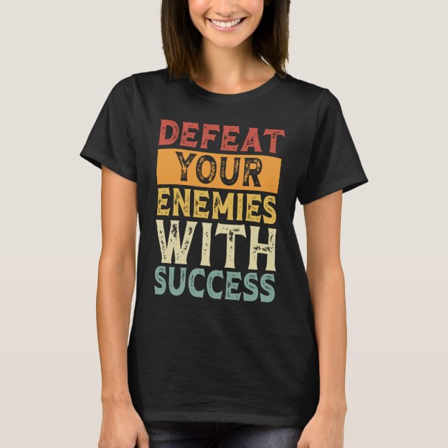 CAMISETA DEFEAT YOUR ENEMIES WITH SUCCESS MOTIVATION (Frente)