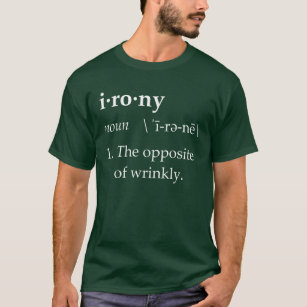 Camiseta Definição da ironia o oposto de Wrinkly