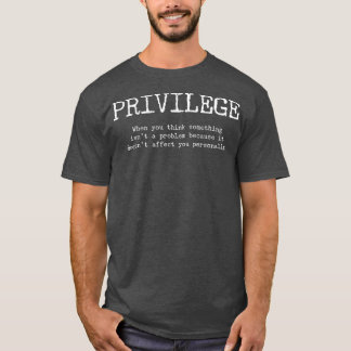 Camiseta Definição De Privilégio Quando Não Afeta Você
