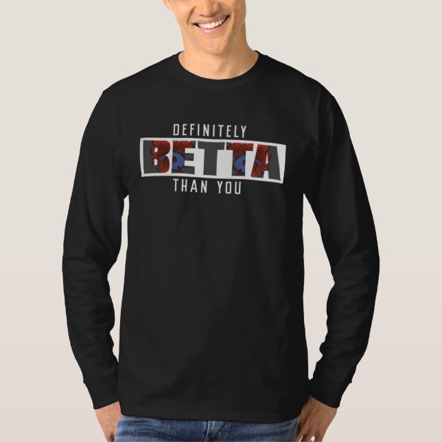 Camiseta Definitely Betta Than You A Siamese Fighting Fish  (Frente)