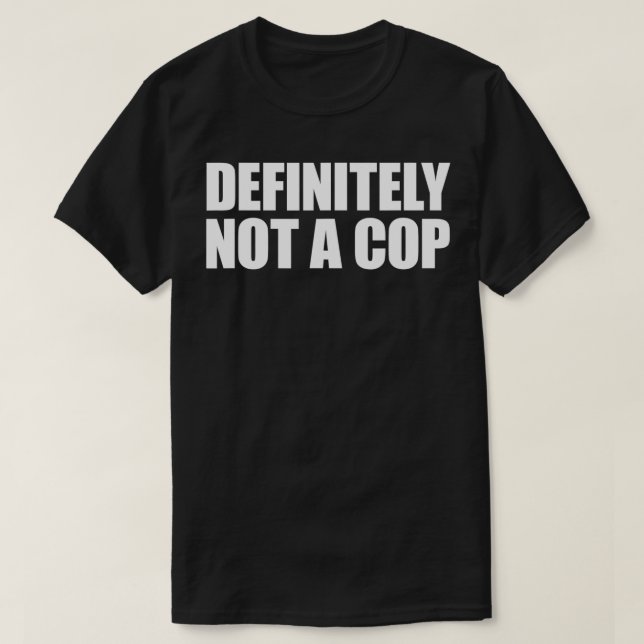 Camiseta Definitivamente não é um policial disfarçado. (Frente do Design)