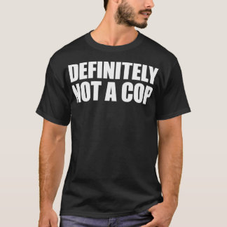 Camiseta Definitivamente não é um policial disfarçado.