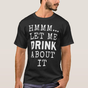 Camiseta Deixa-me beber sobre isso, bebendo de cerveja, IPA