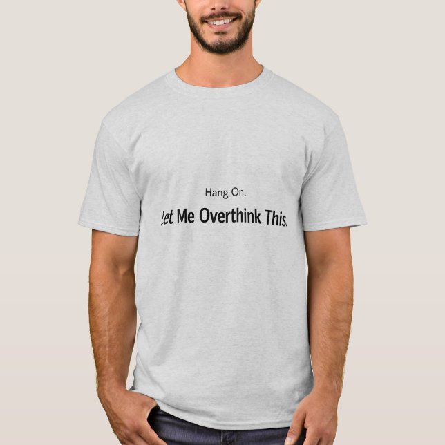 Camiseta Deixa-me Pensar Sobre Isso, Sarcástico (Frente)