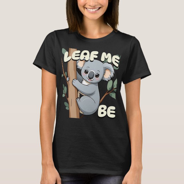 Camiseta Deixa-Me Ser - Cute Koala Pun (Frente)