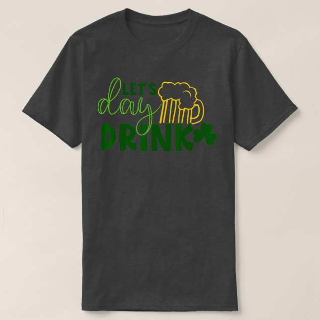 Camiseta Deixa o dia beber cerveja verde para o Dia de São  (Frente do Design)