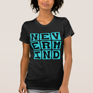 Camiseta Deixa pra lá, Desistindo