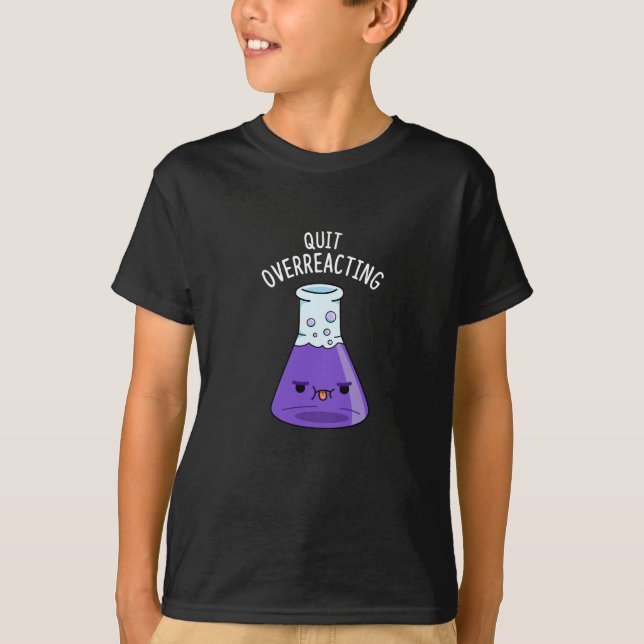 Camiseta Deixar De Reagir Excessivamente Química Engraçada  (Frente)