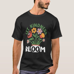 Camiseta Deixe a Bondade Florescer, Presentes de Ecologia,