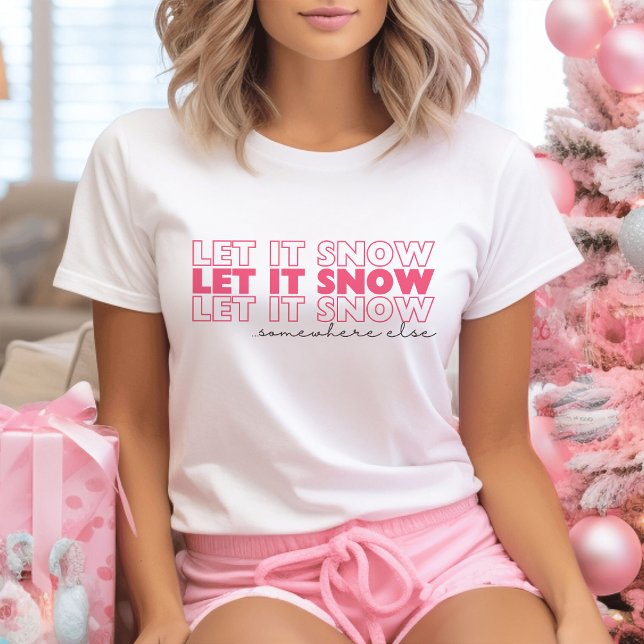 Camiseta Deixe-A Neve Em Algum Outro Lugar, Rosa, Um Natal  (Criador carregado)