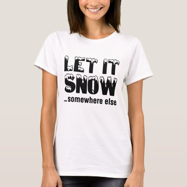 Camiseta Deixe-A Neve... Em Outro Lugar. (Frente)