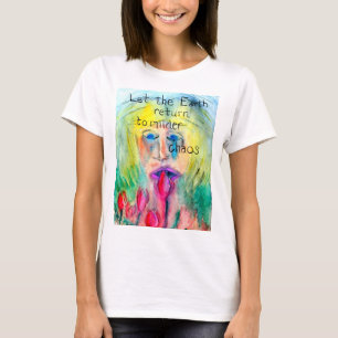 Camiseta Deixe a terra retornar a um caos mais suave