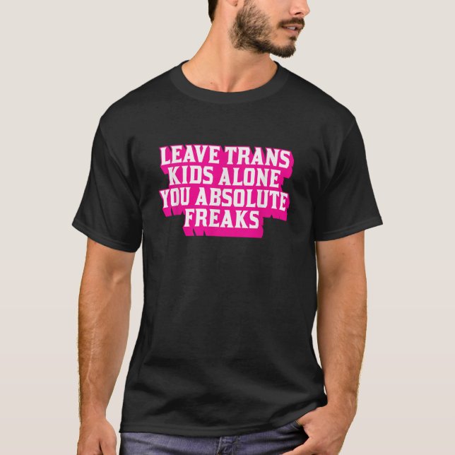 Camiseta Deixe as Crianças Trans Sozinhas Você Absolutament (Frente)