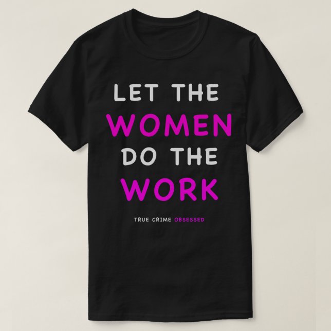 Camiseta Deixe as mulheres fazerem o trabalho (Frente do Design)