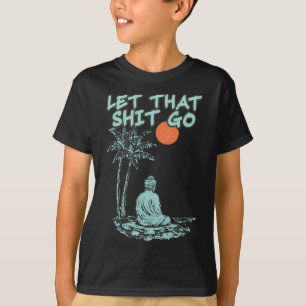 Camiseta Deixe Isso Ir Buddha Engraçado Espiritual Yoga Med