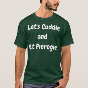 Camiseta Deixe-me abraçar e comer Pierogias Poloneses